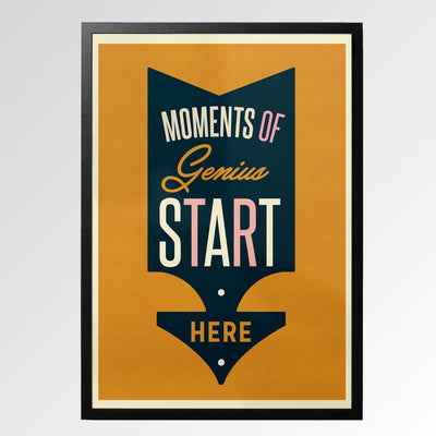Moments Of Genius Start Here Print
