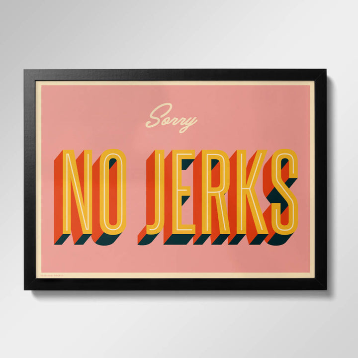Sorry No Jerks Print